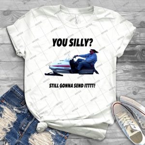 You Silly Still Gonna Send It Funny Meme Shirt - Vintage Men's Shirt Tshirt For Women Classic Handmade Shirt Retro Graphic Tee