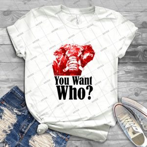 You Want Who- Best Unisex Trending Handmade T- Shirt Gift Idea For Men T- Shirt For Woman