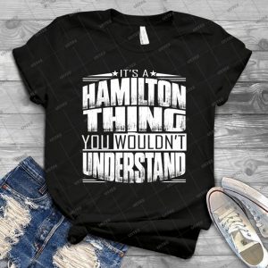 You Wouldn T Understand, It S A Hamilton Thing - Gift Idea Shirt For Men Tee For Women Classic Retro Vintage Graphic T-Shirt