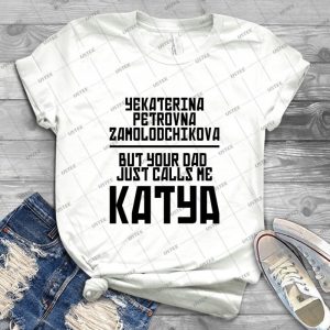 Your Dad Calls Me Katya- Best Unisex Trending Handmade T- Shirt Gift Idea For Men T- Shirt For Woman