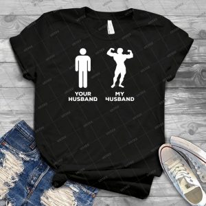 Your Husband Vs My Husband-Strong Man Husband - Best Unisex Trending Handmade T-shirt Gift Idea For Men T-shirt For Woman