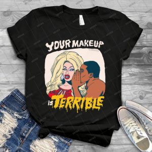 Your Makeup Is Terrible - Vintage Men's Shirt Tshirt For Women Classic Handmade Shirt Retro Graphic Tee