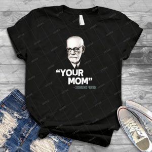 Your Mom - Sigmund Freud Quote 9 - Trending Shirt For Women Vintage Retro Tee For Men Kid's T-Shirt Handmade Shirt