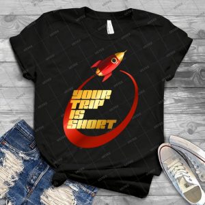 Your Trip Is Short 92 - Best Unisex Trending Handmade T-shirt Gift Idea For Men T-shirt For Woman
