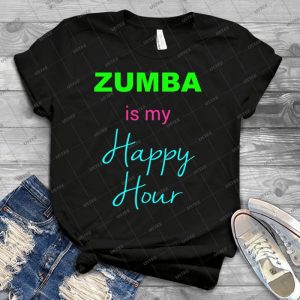 Zumba Is My Happy Hour - Best Unisex Trending Handmade T-shirt Gift Idea For Men T-shirt For Woman