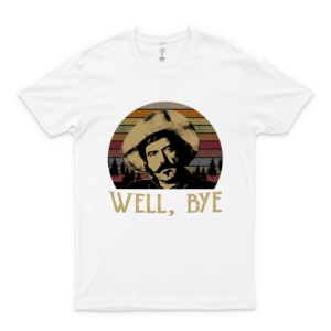 #Curly Bill #Brocius Tombstone Well Bye Forest Retro Gift Graphic Tee Unisex T-Shirt For Man For Women Old Fashioned For Boys