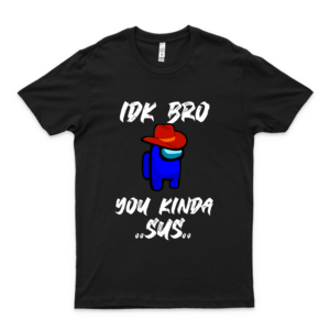 Among Us Merch Idk Bro You Kinda Sus Men Women For Shirt Kid Youth For Shirt