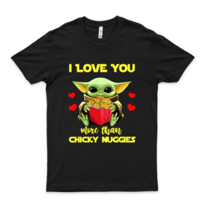 Baby #Yôdá I Love You More Than Chicken #Nuggets T Shirt Gift Tee Logo Cheap Tee Logo Cotton Printed Cools Shirt Print On Demand Customize Trending Shirt black