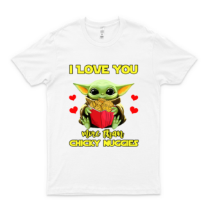 Baby #Yôdá I Love You More Than Chicken #Nuggets T Shirt Gift Tee Logo Cheap Tee Logo Cotton Printed Cools Shirt Print On Demand Customize Trending Shirt white