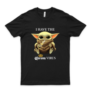 Baby Yoda I Have The Coronavirus Funny Staar Waars Shirt – Yoda Baby Drink Coroona Beer Against Coronavirus Cute Tee For Men Women Handmade Shirt