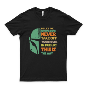 Be Like The #Mandalorian Never Take Off Your #Mask In Public This Is The Way T Shirt