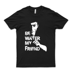 Be Water My Friend Bruce Lee T-Shirt Shirt Hoodie For Men, Women Unisex