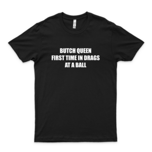 Butch Queen First Time in Drags at A Ball Paris is Burning 17 - Unisex Shirt Men's Shirt Best Vintage Tee for