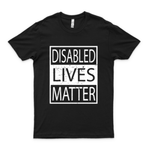 Disabled Lives Matter Handicap Activist Political Statement Classic T-Shirt Logo Cheap Tee Logo Anti Trump Shirt-white