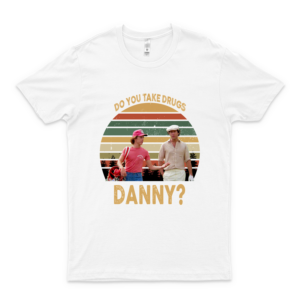 Do You Take Drugs Danny Vintage T Shirt Caddyshack Lovers Basic Novelty Tees Graphics White