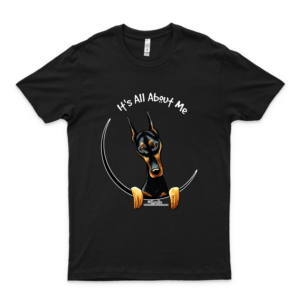 Doberman Pinscher - Its All About Me Cool Graphic Shirts for Women - Vintage T Shirts for Men Graphic