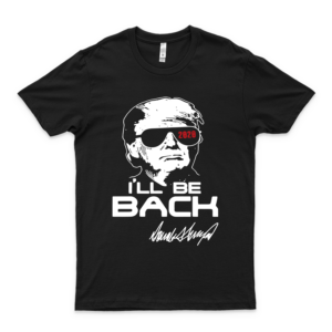 Donald Trump 2020 I'll Be Back Signature Shirt (Design 1 - For Men - Women) Basic Novelty Tees Graphics Female Cotton Printed Art Tee 80S Comfy Shirt Gift Ideas_hoodies