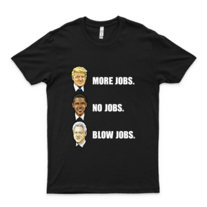 Donald Trump More Jobs Óbámá No Jobs Bill Clinton Blow Jobs T Shirt