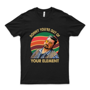 Donny You're Out Of Your Element Vintage Shirt Walter Sobchak Funny Shirt