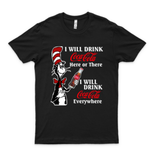 Dr. Séúss I Will Drink Cócá Cólá Here Or There Everywhere T Shirt For All,Full Size