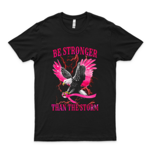 Eagle Be Stronger Than The Storm Breast C-A-N-C-E-R Awareness Tshirt Summer Fashion Shirt Teen Girl Trendy Shirt Old Fashioned Aldult T-Shirt Sellers Trend Love T-Shirt black