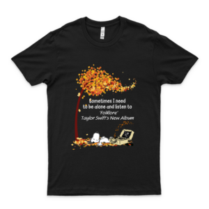 For Snóópý Sometimes Need Alone And Listen To FÓLklorẽ TaylÓR SwÍFt New Album Tee T Shirt Long Sleeve Sweatshirt Hoodies Customized