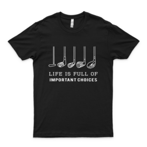 Funny Life Is Full Of Important Choices Funny T Shirt Golf Gift For Golfers Tees Tops For Men Love Shirt