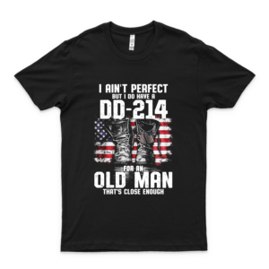 I Ain’t Perfect But I Do Have A Dd-214 for an Old Man That’s Close Enough Shirt for Men Vietnam Veteran Shirt- Dad Veteran Tee For Men