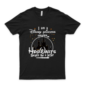I Am A Dis-Ney Princess Unless Hog-Warts Sends Me A Letter T Shirt Harry Lovers Pot-Ter Fan T Shirt black