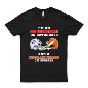I Am A Ohio State Buckeyes On Saturdays And A Cleveland Browns On Sundays Shirt Design Shirts Soft Women Unique Tees Art Tee 80S The Best T-Shirt Customize Gift Ideas