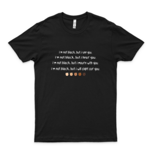 I Am Not Black But I See You, I Hear You, I Mourn, I Will Fight For You Trending Tee- Black Lives Matter Unisex Shirt-white