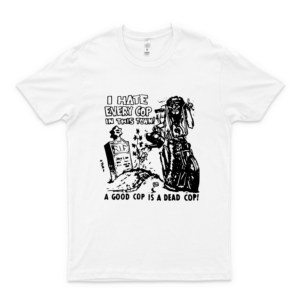 I H.Ate Every Cop In This Town A Good Cop Is A Dead C.Op Unisex - T Shirt For Men And Women.