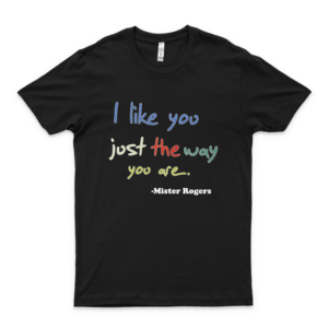 I Like You Just The Way You are Mr Rogers Trending Customize Shirt I Love This Shirt