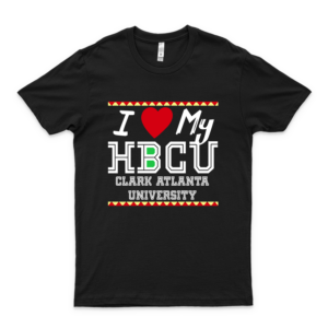 I Love My Hbcu Clark Atlanta University Pro Black Colleges T Shirt Basic Novelty Tees Graphics Female Cotton Printed Art Tee 80S Comfy Shirt Love Shirt