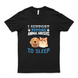 I Support Putting Animal Abusers To Sleep Cat And Dog  Cat Mom Shirts For Women I Love Cats T Shirt