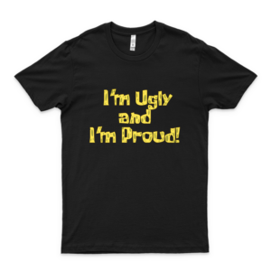 I'm Ugly And I'm Proud! - Spongebob Classic T-Shirt Fashion Graphic Gay Pride Shirt For Men - Cool Tee Girl