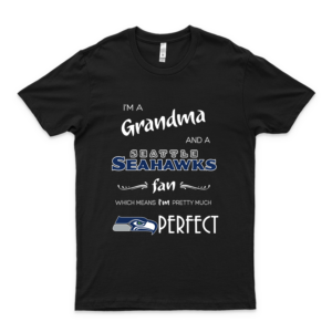 I’M Grandma And A Séáttlé Séáháwks Fan Which Means I’M Pretty Much Perfect Shirt