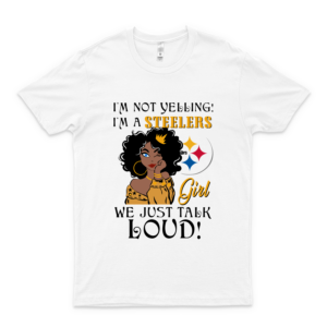 Im Not Yelling Im A Píttsbúrgh Stéélérs Girl We Just Talk Loud Shirt Logo Cheap Tee Logo Shirt