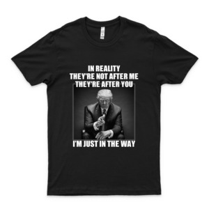 In Reality TheyX27;Re Not After Me Funny Women's Funny Graphic Trump 2020 Shirt