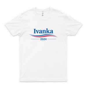 Ivanka 2024 Slim Fit T-Shirt Gift Idea Trump 2020 Shirt For Men - Simple Graphic Women Trending Fashionable Unisex Tee