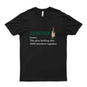 Jameson Light The Glue Holding This 2020 Shitshow Together Shirt For Man For Women Funny T-Shirt For Boys Birthday