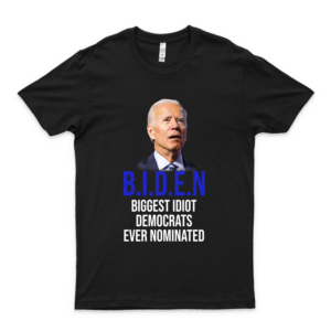 Joe Bídén Biggest Idiot Democrats Ever Nominated Shirt Basic Tees For Men Girl First Birthday Gift T Shirt Customized black