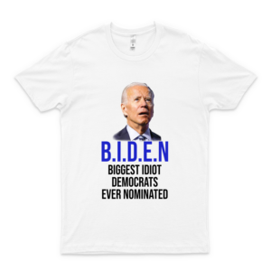 Joe Bídén Biggest Idiot Democrats Ever Nominated Shirt Basic Tees For Men Girl First Birthday Gift T Shirt Customized white