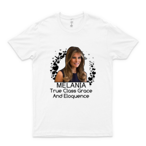 Melania Trump, True Class Grace And Eloquence Slim Fit T-Shirt Hot Trend Shirts-black