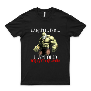 Movie Shirt Careful Boy I Am Old For Good Reason Maes-TRO Mar-Vel Character Funny Meme T-Shirt Gift