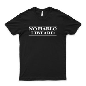 No Hablo Libtard - Funny Anti Democrat Gift - Trump 2020 T-Shirt black