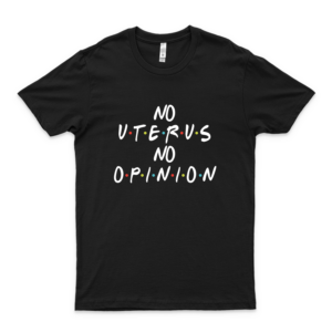 No Uterus No Opinion Friends Style Classic Shirt Best  Trending Graphic Tee- Cool Summer Tee For Men- Funny Gifts Shirt- Women's Clothing