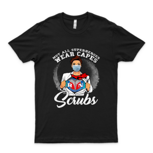 Not All Superheroes Wear Capes Some Wear Scrubs Nurses Fighting Co-Vid 19 Gift Shirt Tshirt Designs T-Shirt