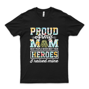 Proud Army Mom I Raised My Heroes Camouflage Graphics Gift Graphic Unisex T-Shirt  black