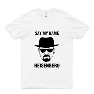 Say My Name Heisenberg Breaking Bad Crime Drama Tv Walter White Jesse Pinkman Gift Female Women Unisex T-Shirt Trending Shirt